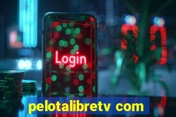 pelotalibretv com